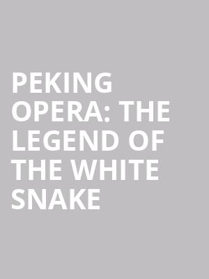 Peking Opera: The Legend Of The White Snake at Peacock Theatre